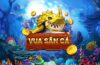 VuaSanCa – Tải Game Vua Săn Cá 3D Đổi Thưởng APK, iOS, Android